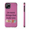 "Do More Things That Make You Happy" Inspirational Phone Case Pink