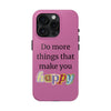 "Do More Things That Make You Happy" Inspirational Phone Case Pink