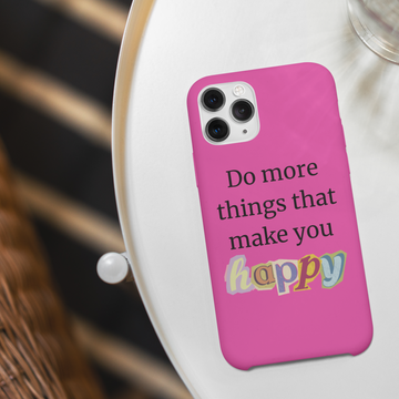 "Do More Things That Make You Happy" Inspirational Phone Case Pink