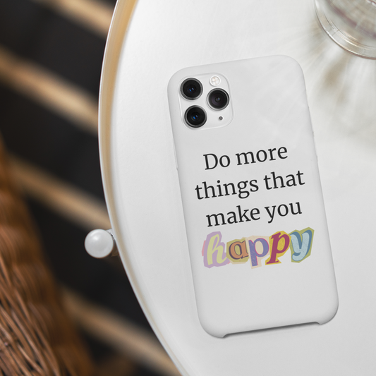 "Do More Things That Make You Happy" Inspirational Phone Case White