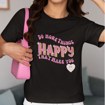 "Do More Things That Make You Happy" Motivational T-Shirt