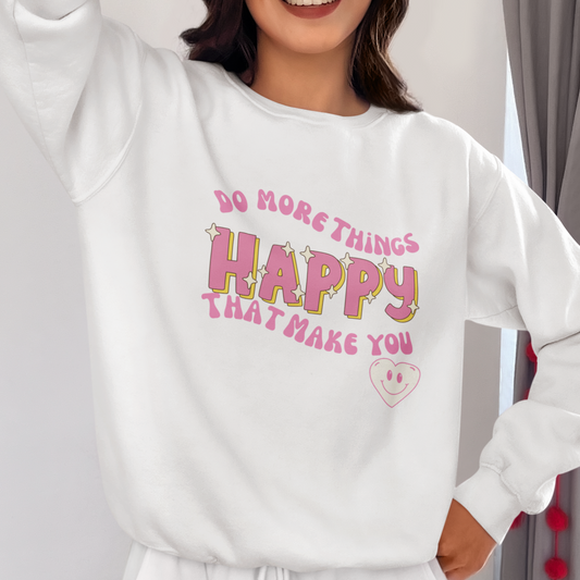 "Do More Things That Make You Happy" Motivational Sweatshirt