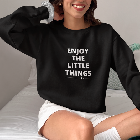 "Enjoy the Little Things" Uplifting Sweatshirt