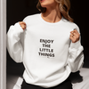 "Enjoy the Little Things" Uplifting Sweatshirt