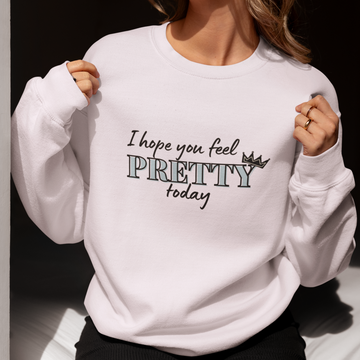 Feel Pretty Sweatshirt